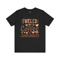 Fueled by Coffee & Compliments – Unisex Tee