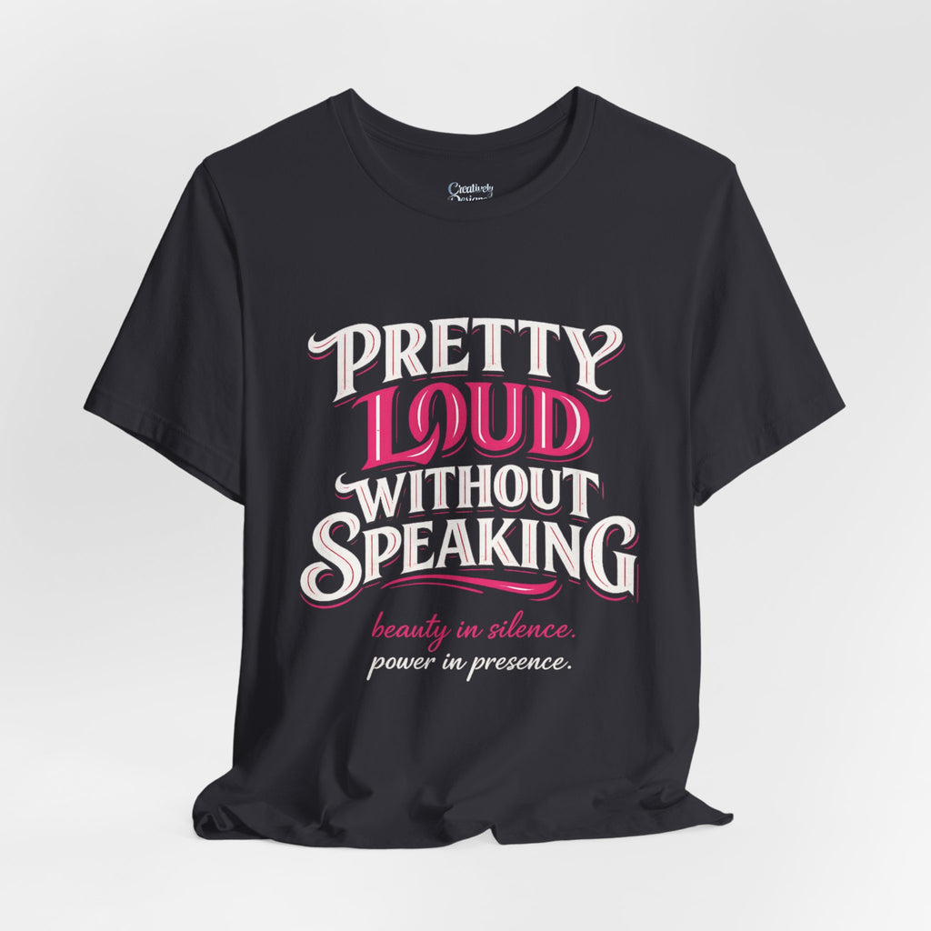 Pretty Loud Without Speaking - Jersey Short Sleeve Tee