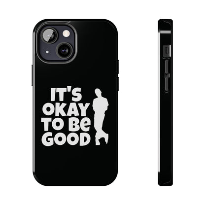 It's Okay To Be Good - Tough Phone Cases