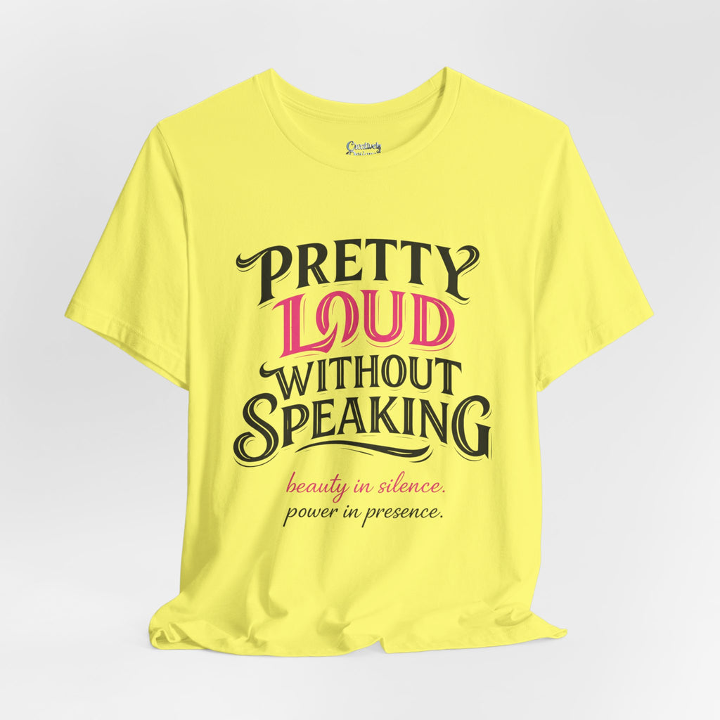 Pretty Loud Without Speaking - Jersey Short Sleeve Tee