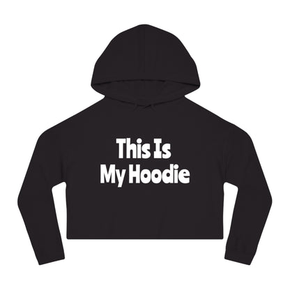 "This Is My Hoodie" - Women’s Cropped Hooded Sweatshirt