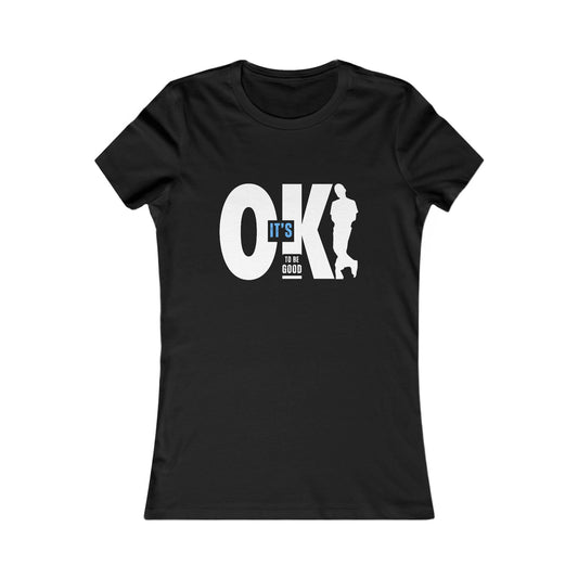 It's OK To Be Good - Women's Favorite Tee