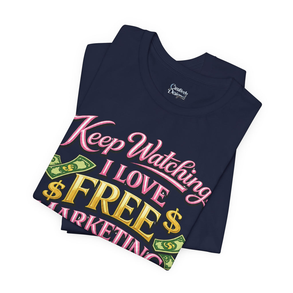 Keep Watching. I Love Free Marketing - Jersey Short Sleeve Tee