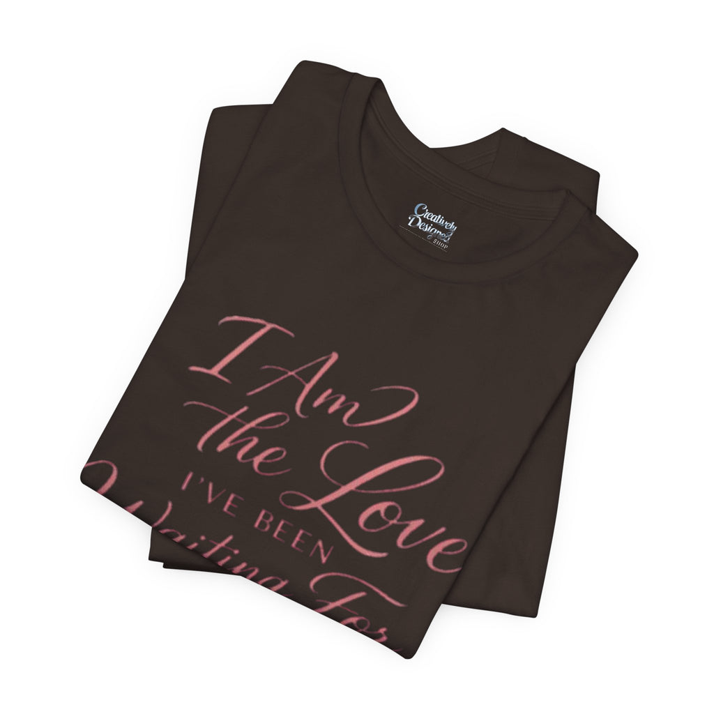 I Am the Love I’ve Been Waiting For – Unisex Tee