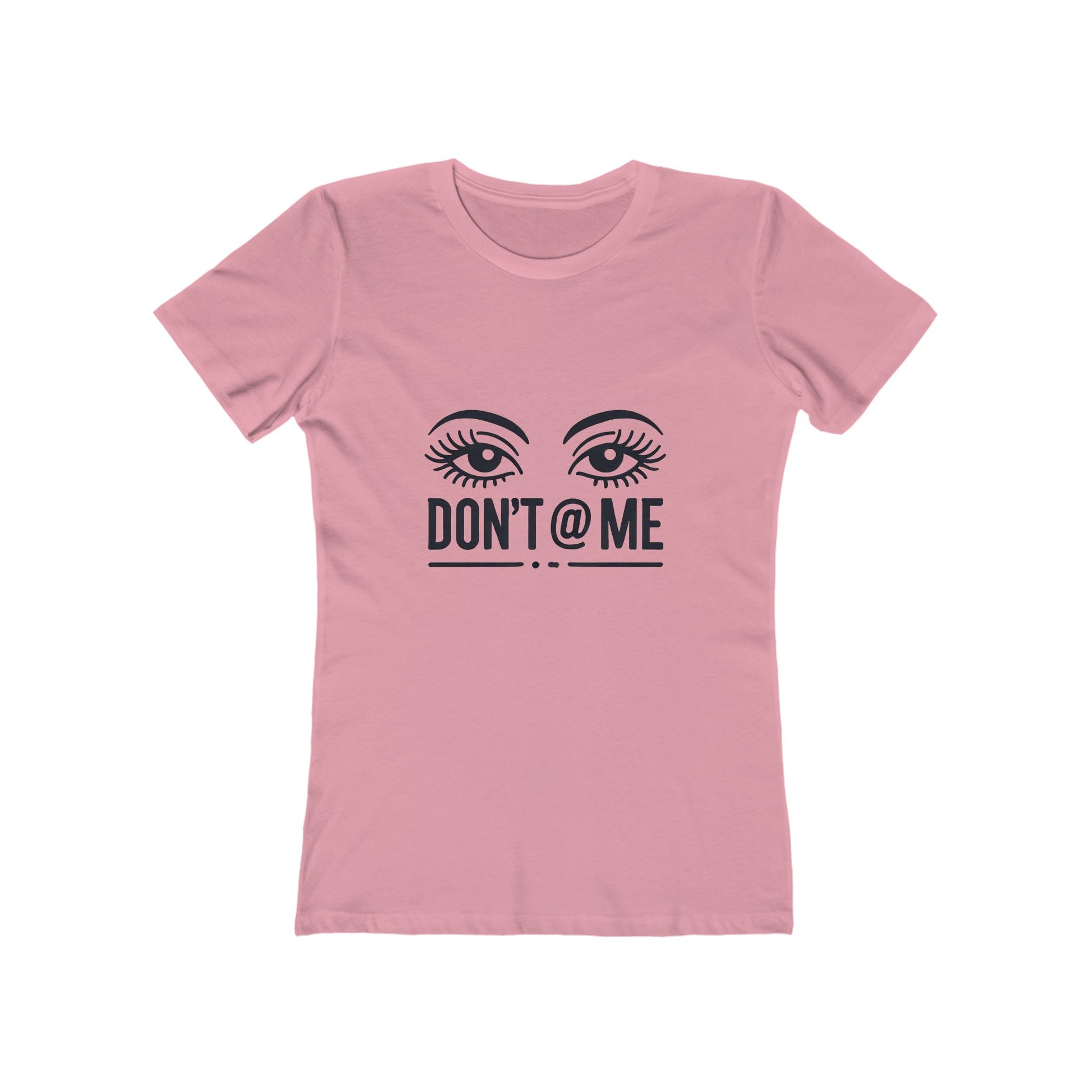 Don't @ Me - The Boyfriend Tee for Women - Creatively Designed Shop