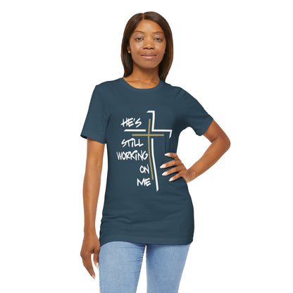 He's Still Working On Me - Unisex Jersey Short Sleeve Tee