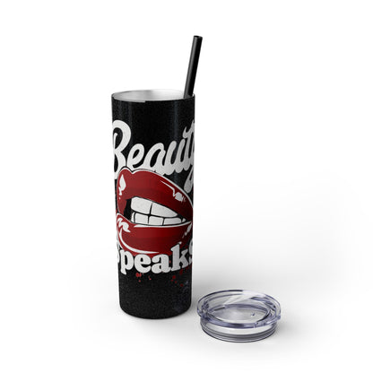 Beauty Speaks - Skinny Tumbler with Straw, 20oz