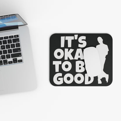It's Okay To Be Good - Mouse Pad