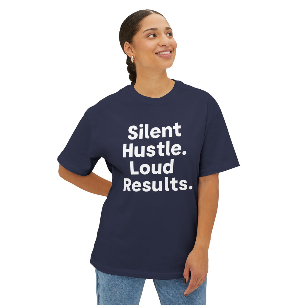 Silent Hustle. Loud Results. - Unisex Oversized Boxy Tee