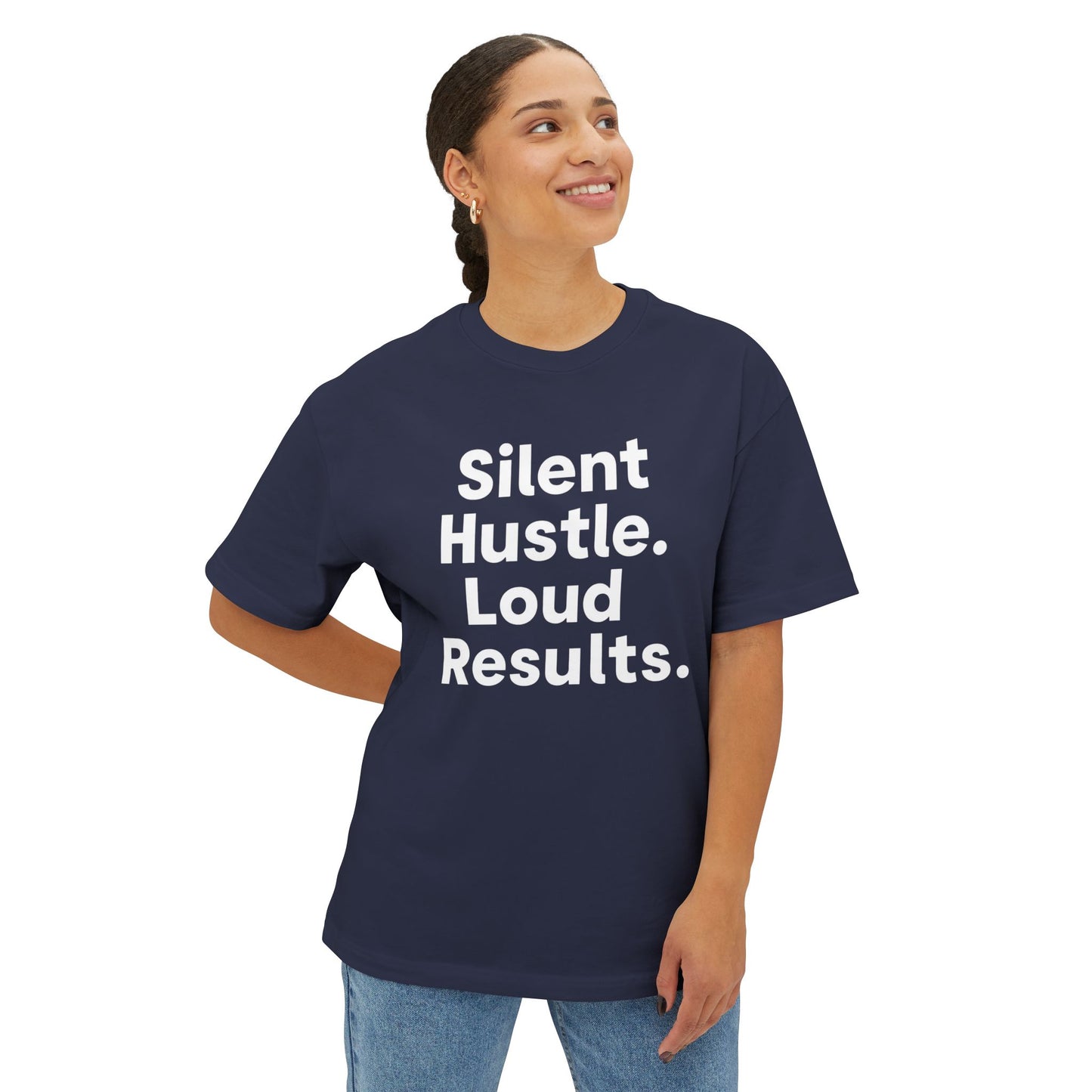 Silent Hustle. Loud Results. - Unisex Oversized Boxy Tee