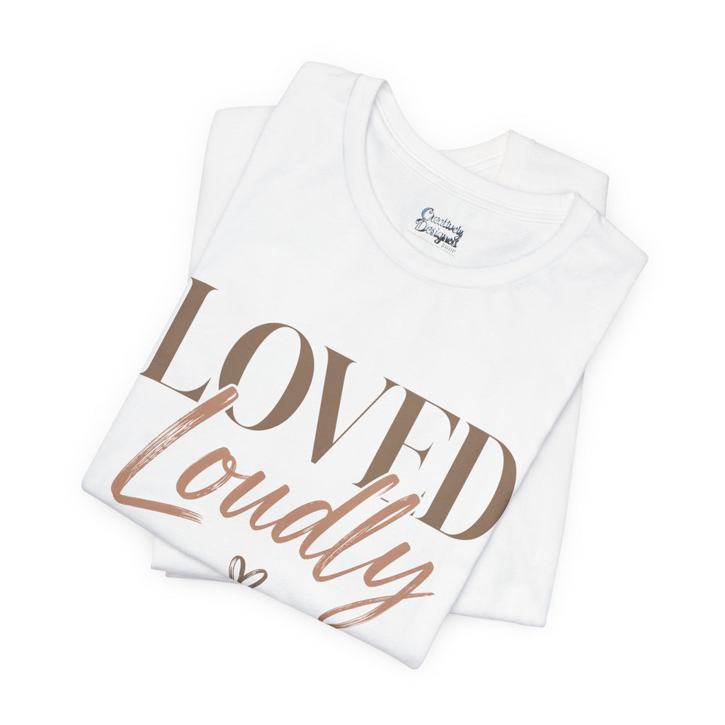 Loved Loudly - Jersey Short Sleeve Tee