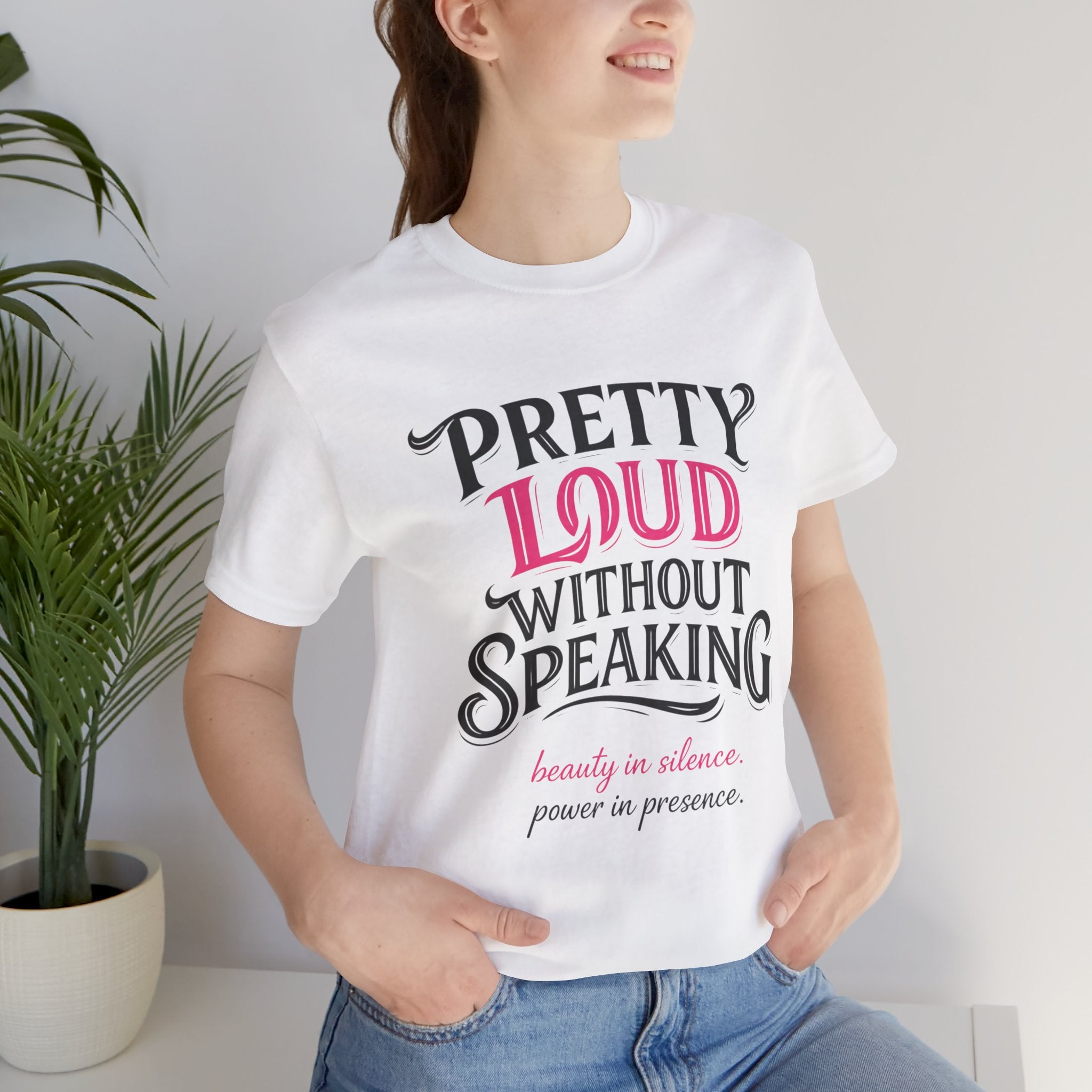 Pretty Loud Without Speaking - Jersey Short Sleeve Tee