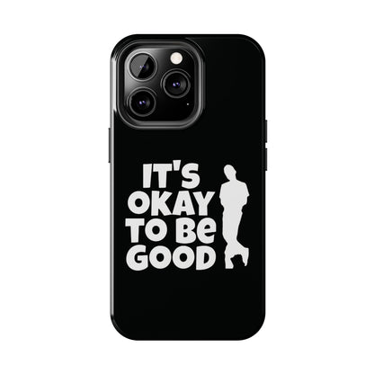 It's Okay To Be Good - Tough Phone Cases