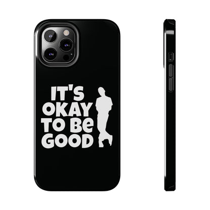 It's Okay To Be Good - Tough Phone Cases