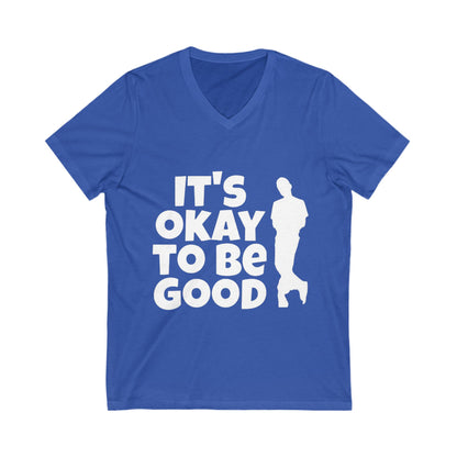 It's Okay to be Good - Unisex Jersey Short Sleeve V-Neck Tee