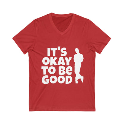 It's Okay to be Good - Unisex Jersey Short Sleeve V-Neck Tee