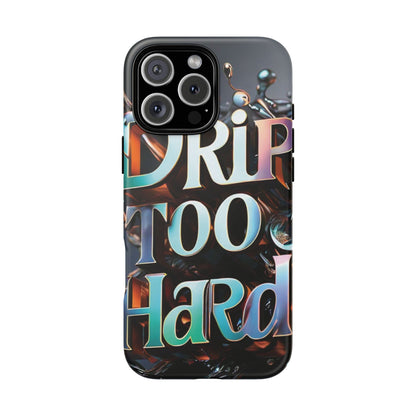 "Drip Too Hard" - Tough Cases