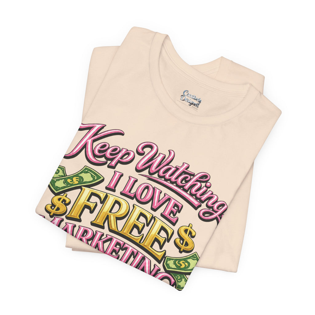 Keep Watching. I Love Free Marketing - Jersey Short Sleeve Tee