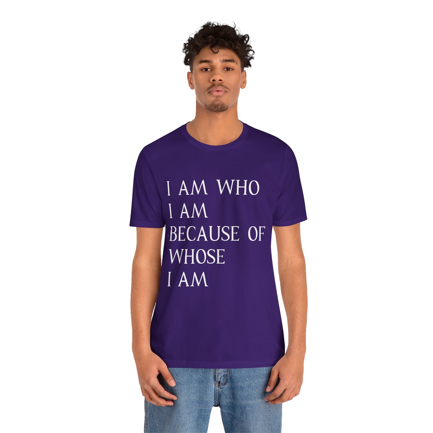 "I Am Who I Am, Because Of Whose I Am" - Unisex Jersey Short Sleeve Tee