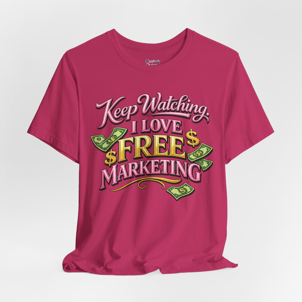 Keep Watching. I Love Free Marketing - Jersey Short Sleeve Tee
