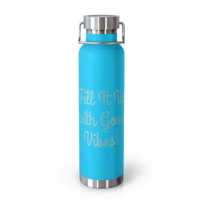 "Fill It Up With Good Vibes!" - Copper Vacuum Insulated Bottle, 22oz - Creatively Designed Shop