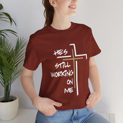 He's Still Working On Me - Unisex Jersey Short Sleeve Tee