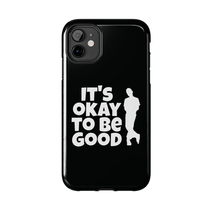 It's Okay To Be Good - Tough Phone Cases