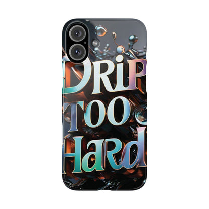 "Drip Too Hard" - Slim Phone Cases