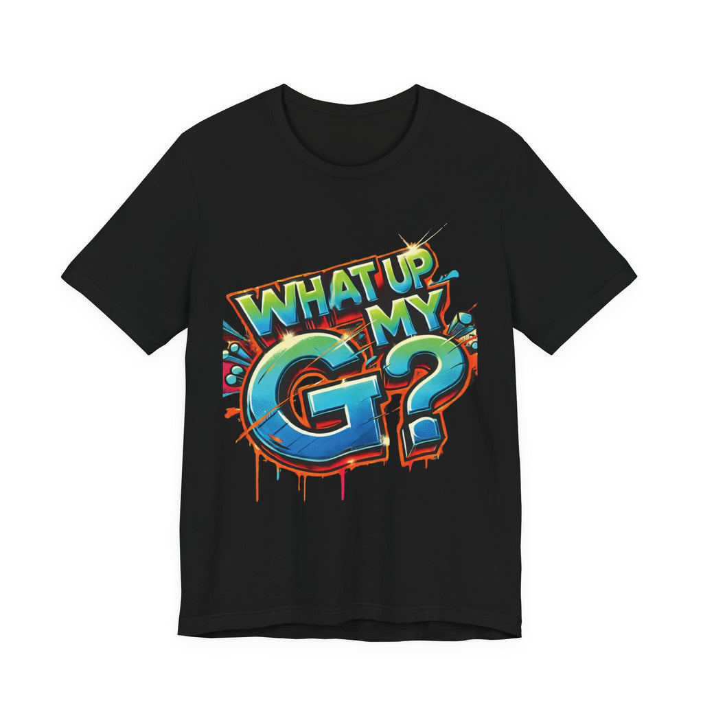 "What Up My G?" - Unisex Jersey Short Sleeve Tee