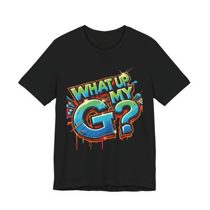 "What Up My G?" - Unisex Jersey Short Sleeve Tee