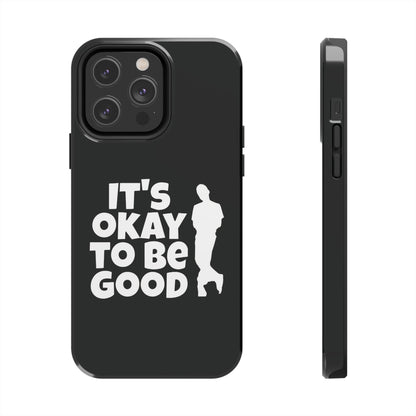 It's Okay To Be Good - Tough Phone Cases