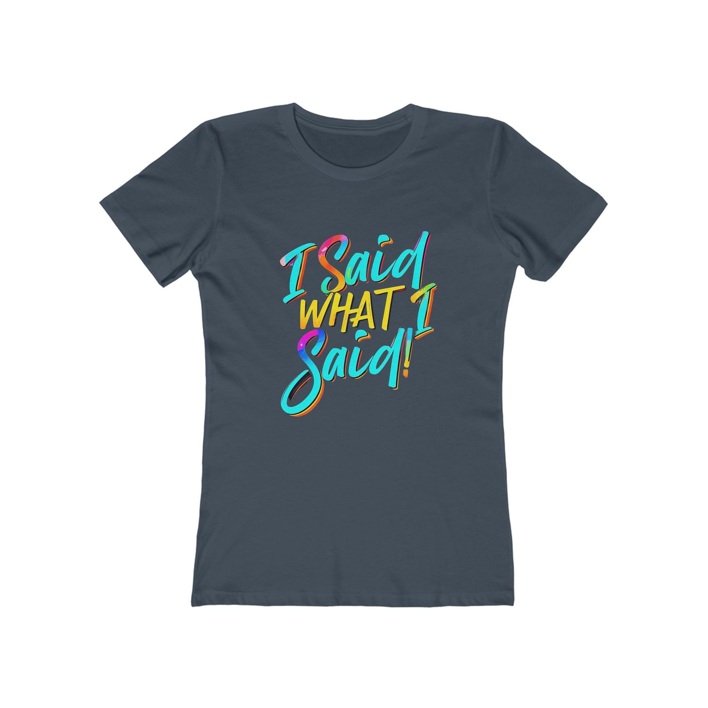 'I Said What I Said' - The Boyfriend Tee for Women