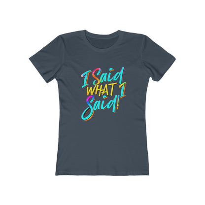 'I Said What I Said' - The Boyfriend Tee for Women