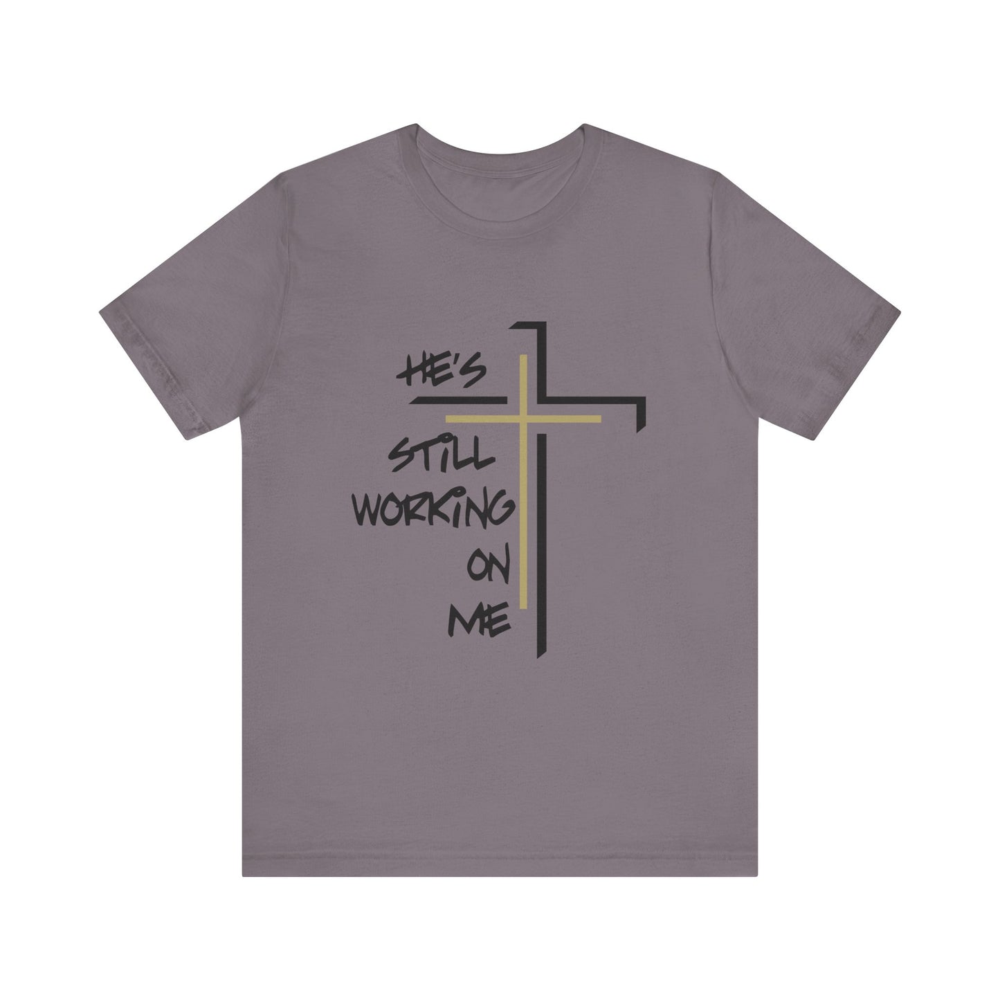 He's Still Working On Me - Unisex Jersey Short Sleeve Tee