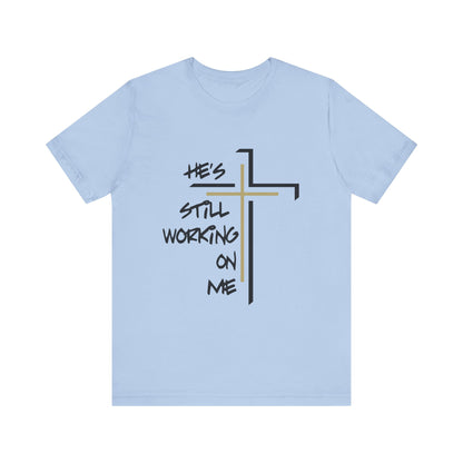 He's Still Working On Me - Unisex Jersey Short Sleeve Tee