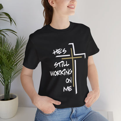He's Still Working On Me - Unisex Jersey Short Sleeve Tee