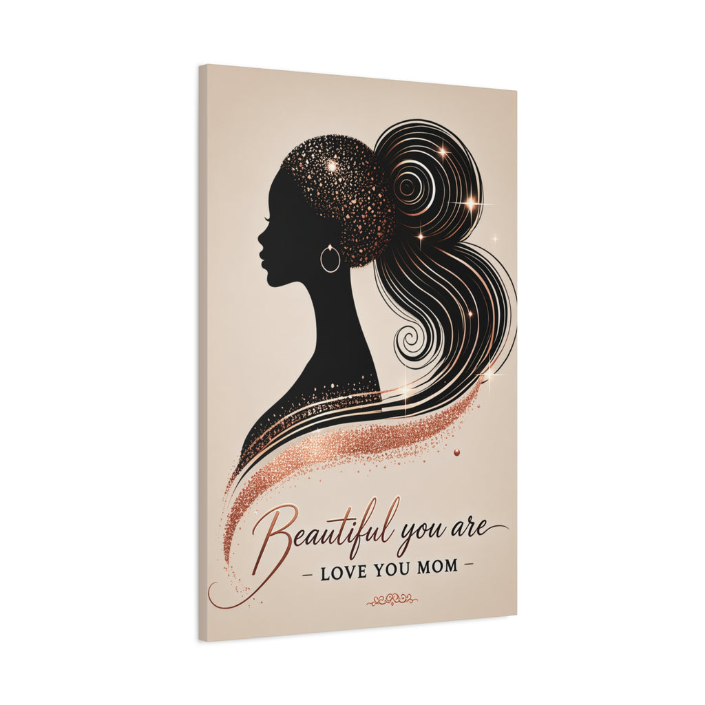 Beautiful You Are – Love You Mom - Matte Canvas Wall Art