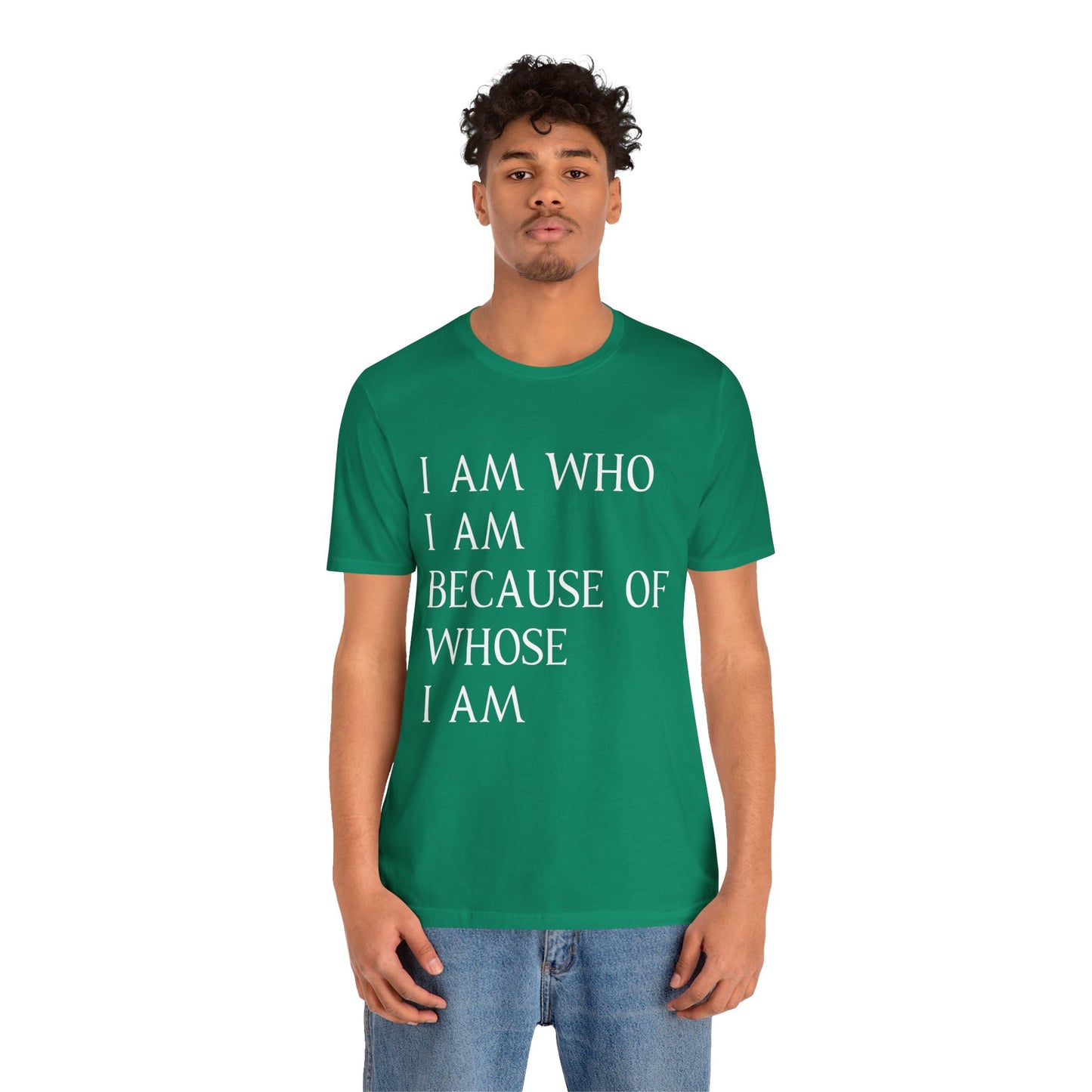 "I Am Who I Am, Because Of Whose I Am" - Unisex Jersey Short Sleeve Tee