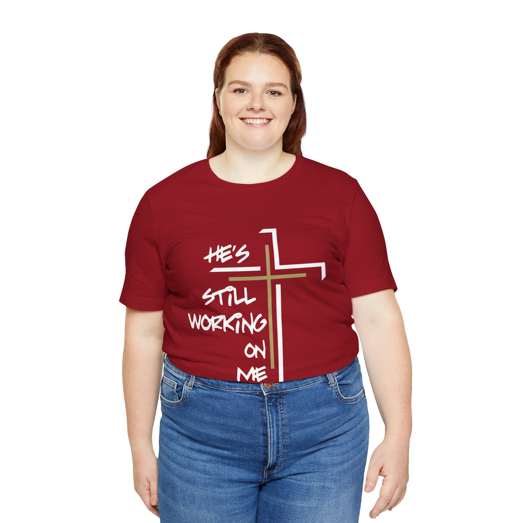 He's Still Working On Me - Unisex Jersey Short Sleeve Tee