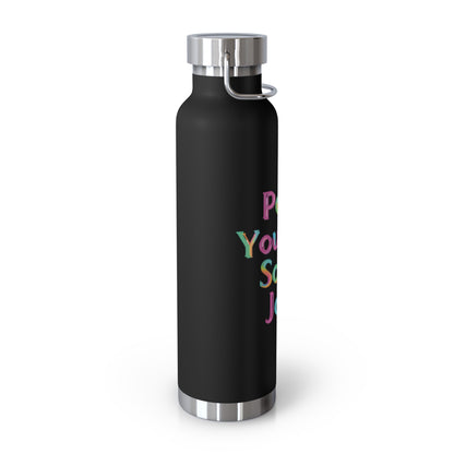 "Pour Yourself Some Joy!" - Copper Vacuum Insulated Bottle, 22oz - Creatively Designed Shop