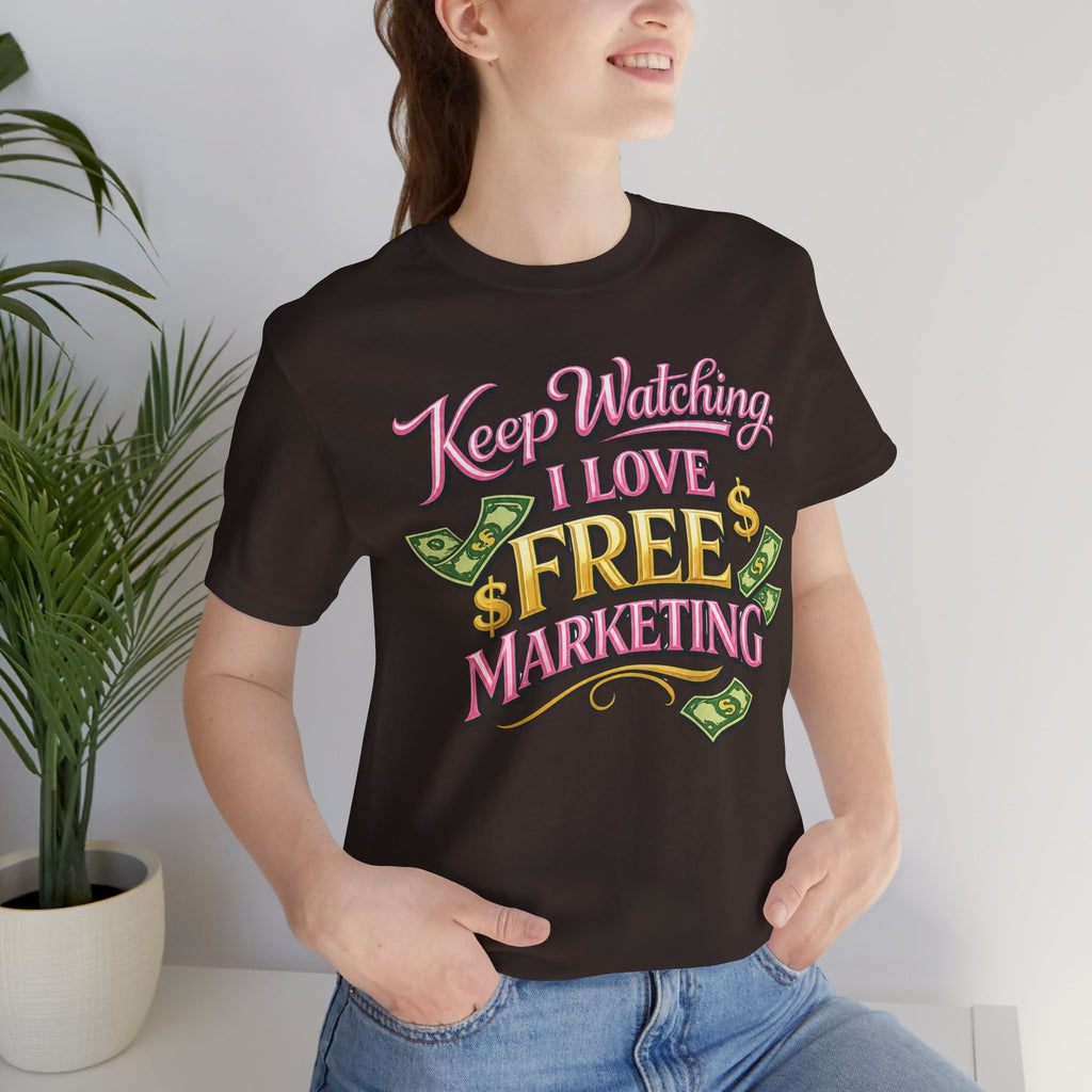 Keep Watching. I Love Free Marketing - Jersey Short Sleeve Tee