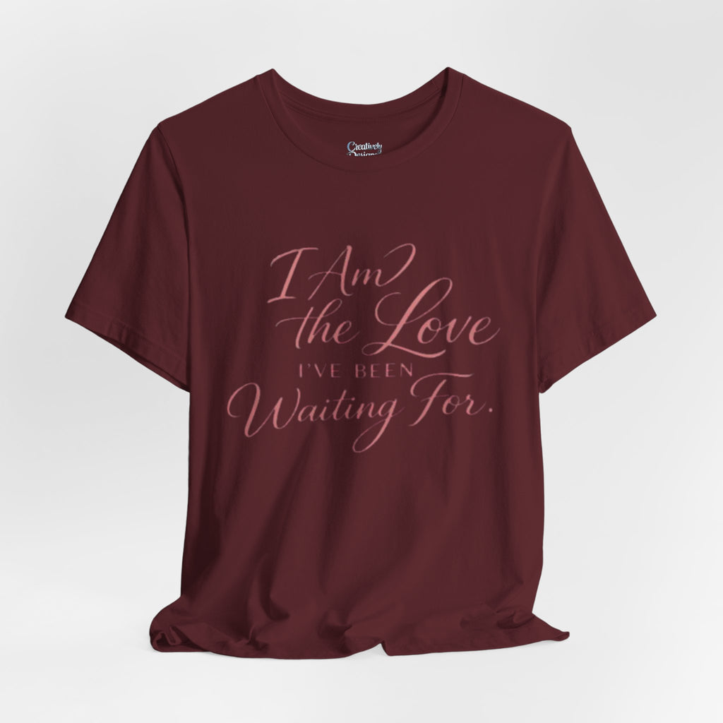I Am the Love I’ve Been Waiting For – Unisex Tee