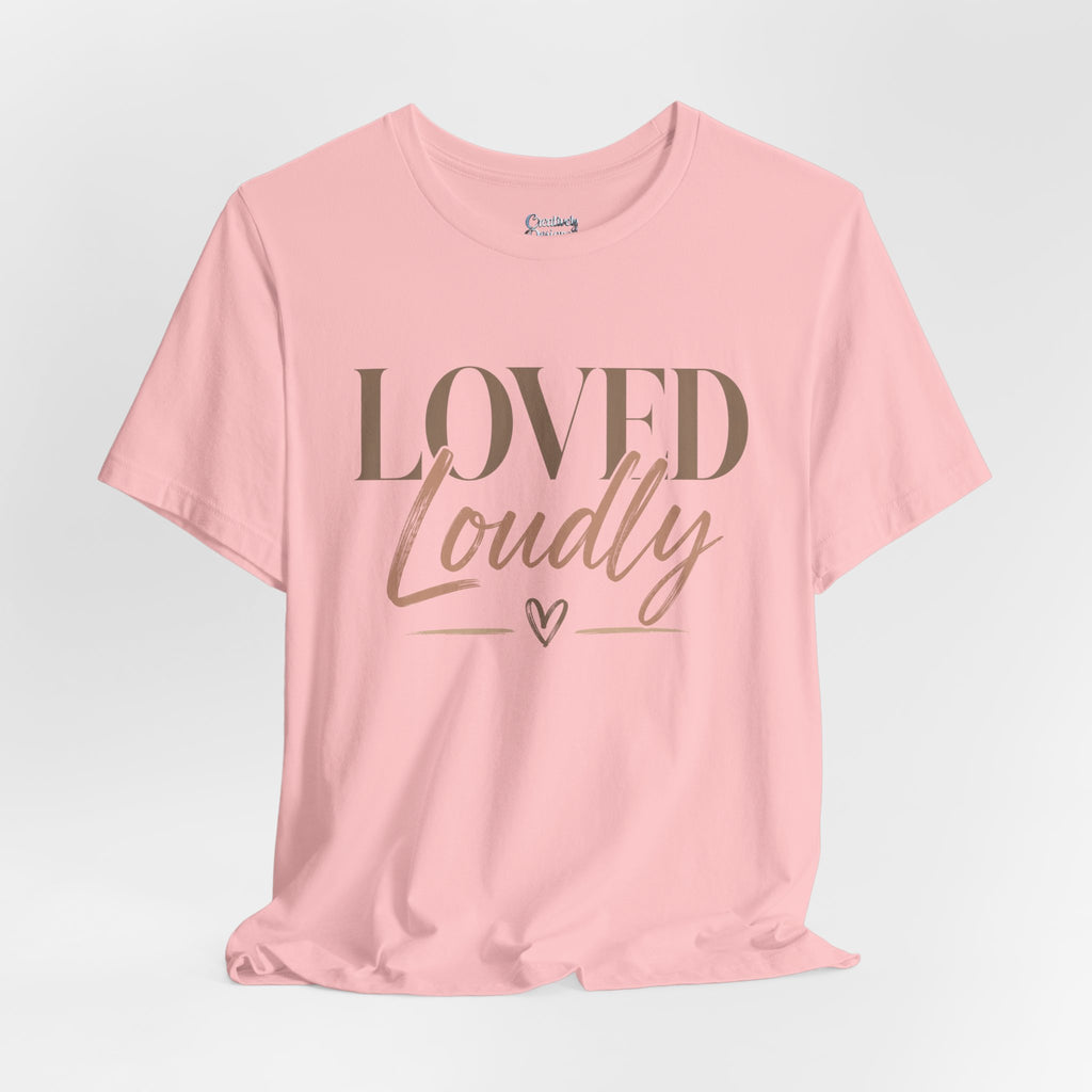 Loved Loudly - Jersey Short Sleeve Tee