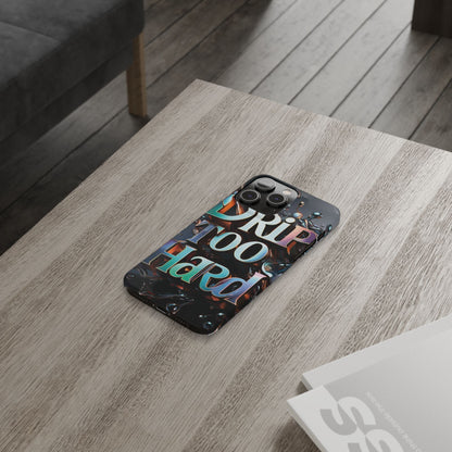 "Drip Too Hard" - Slim Phone Cases