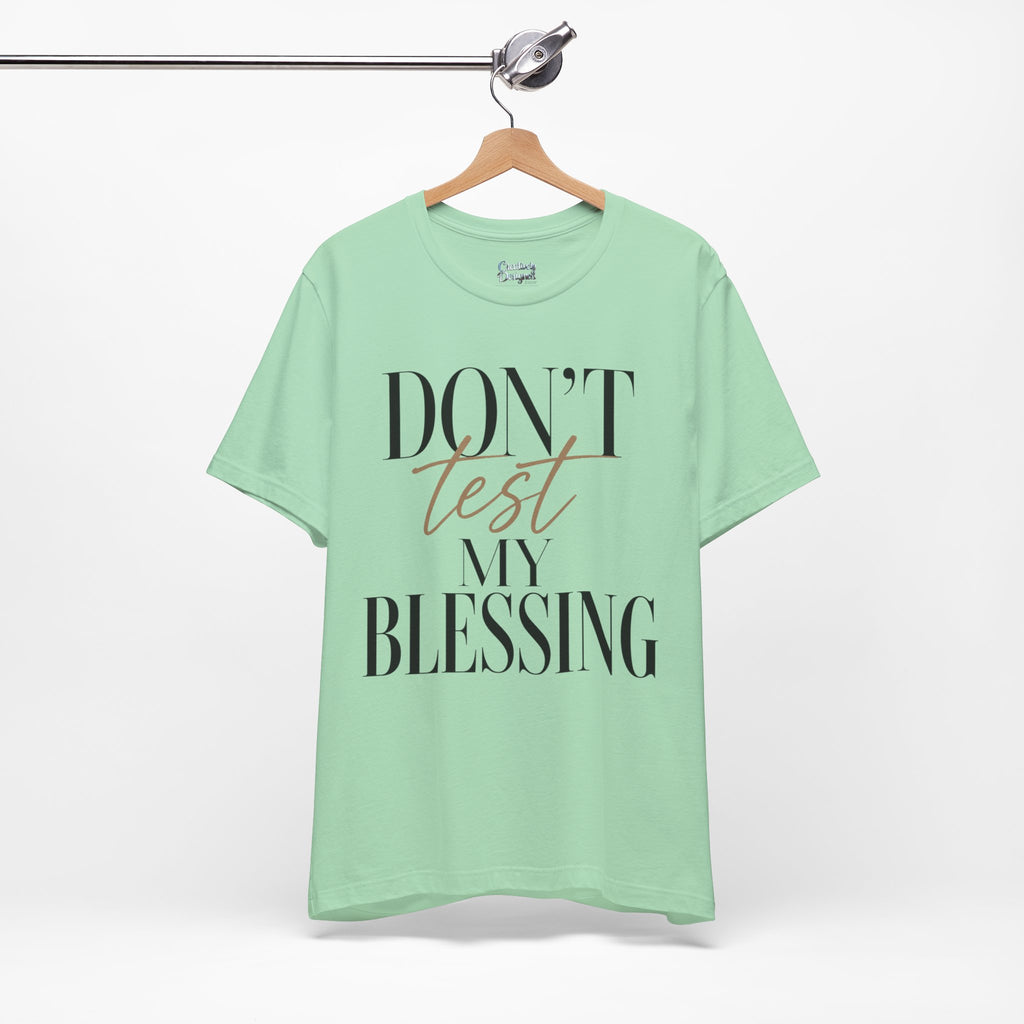 Don’t Test My Blessing Tee - Jersey Short Sleeve Tee
