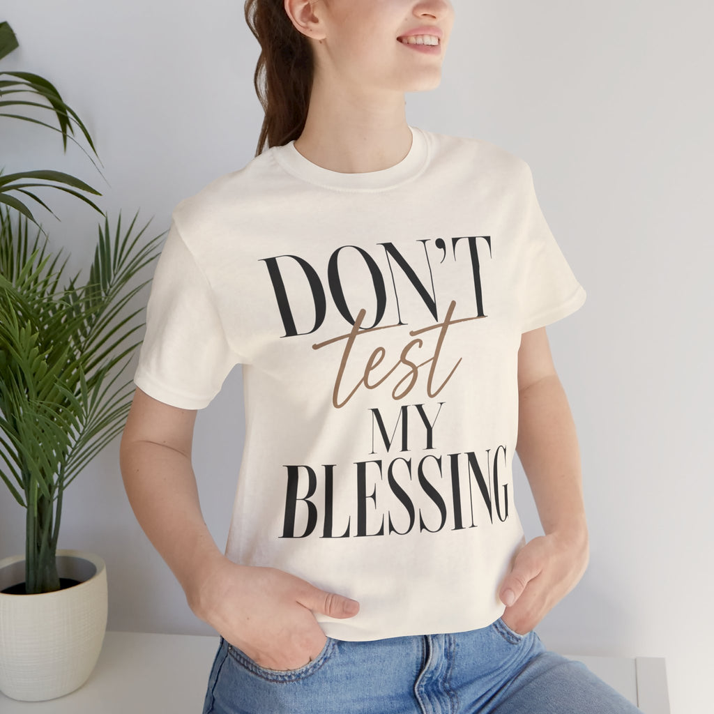 Don’t Test My Blessing Tee - Jersey Short Sleeve Tee