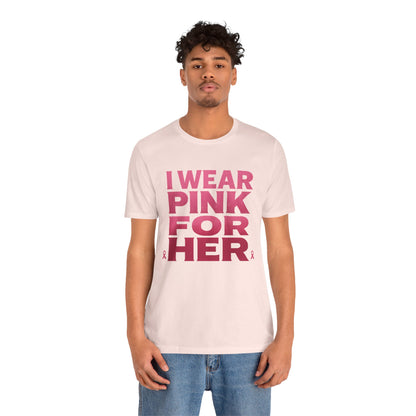 I Wear Pink For Her - Unisex Jersey Short Sleeve Tee