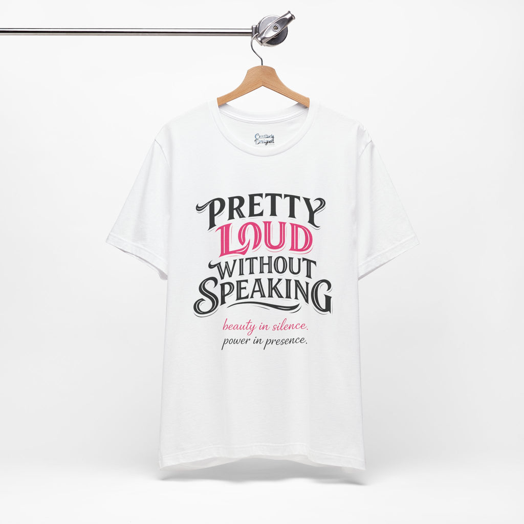 Pretty Loud Without Speaking - Jersey Short Sleeve Tee