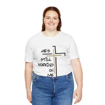 He's Still Working On Me - Unisex Jersey Short Sleeve Tee