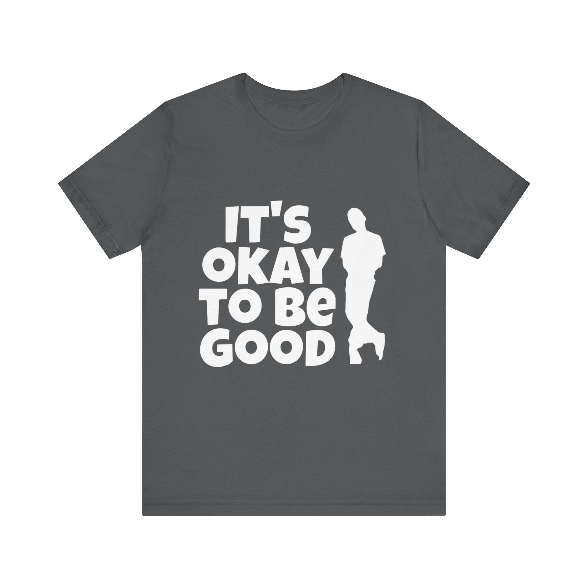 It's Okay to be Good - Unisex Jersey Short Sleeve Tee